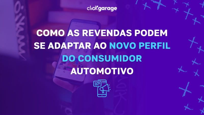Como as revendas podem se adaptar ao novo perfil do consumidor automotivo