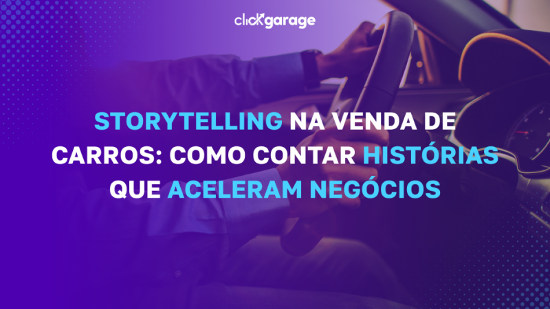 Storytelling na Venda de Carros: como contar histórias que aceleram negócios