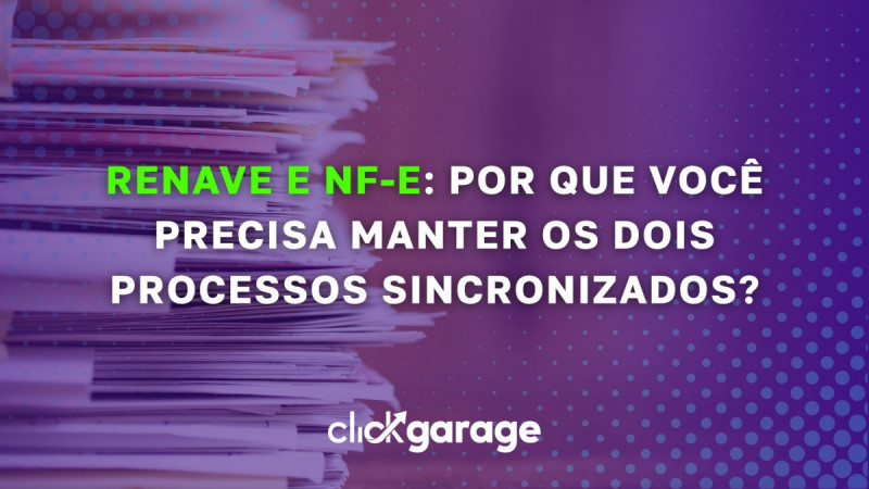 RENAVE e NF-e: por que sua revenda precisa manter os dois processos sincronizados?