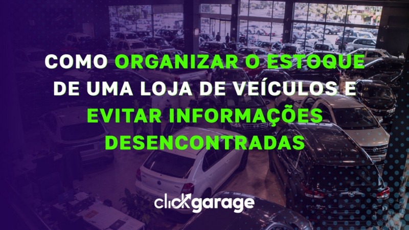Como organizar o estoque de uma loja de veículos e evitar informações desencontradas