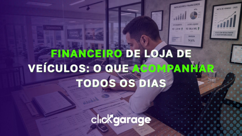 Financeiro de loja de veículos: o que acompanhar todos os dias
