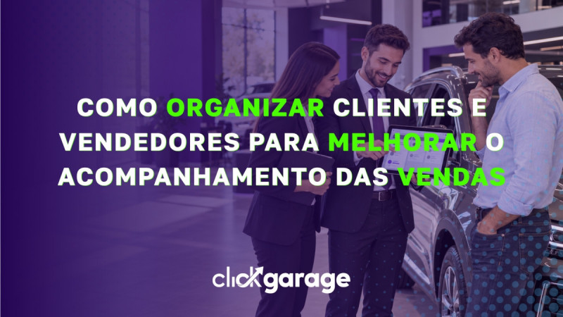 Como organizar clientes e vendedores para melhorar o acompanhamento das vendas